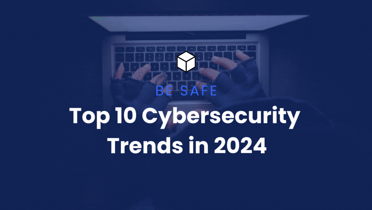 Top 10 Cybersecurity Trends 2024